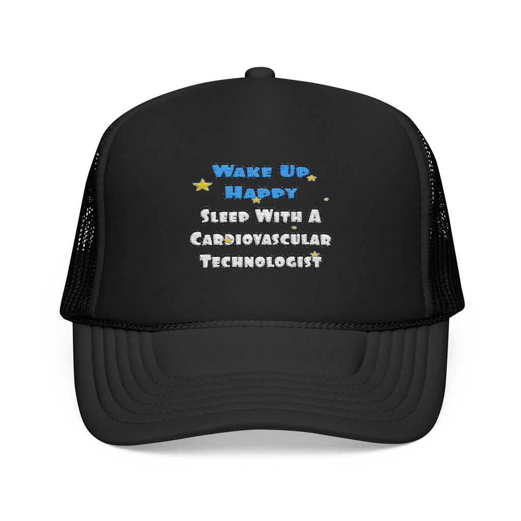 Wake Up Happy .. Sleep With Cardiovascular Tech - Foam Trucker Hat