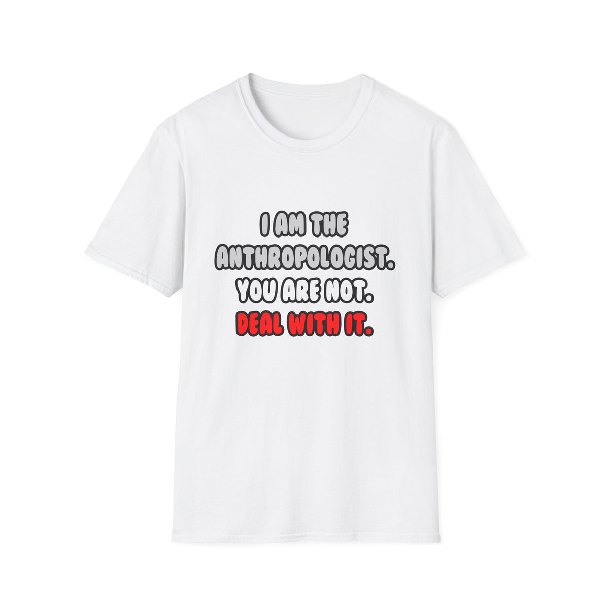 Deal With It ... Funny Anthropologist - Unisex Softstyle T-Shirt