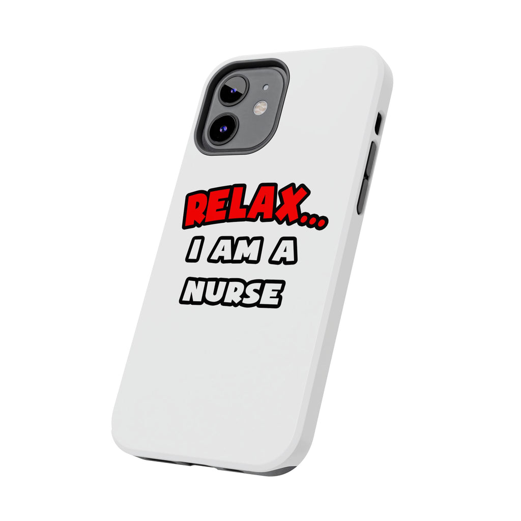 Relax ... I Am A Nurse - Tough Phone Cases