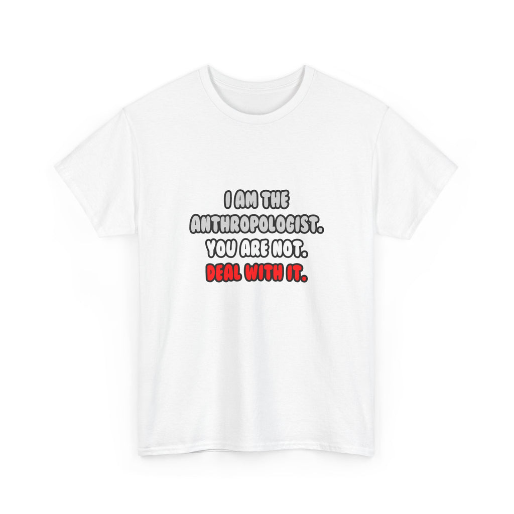 Deal With It ... Funny Anthropologist - Unisex Heavy Cotton Tee