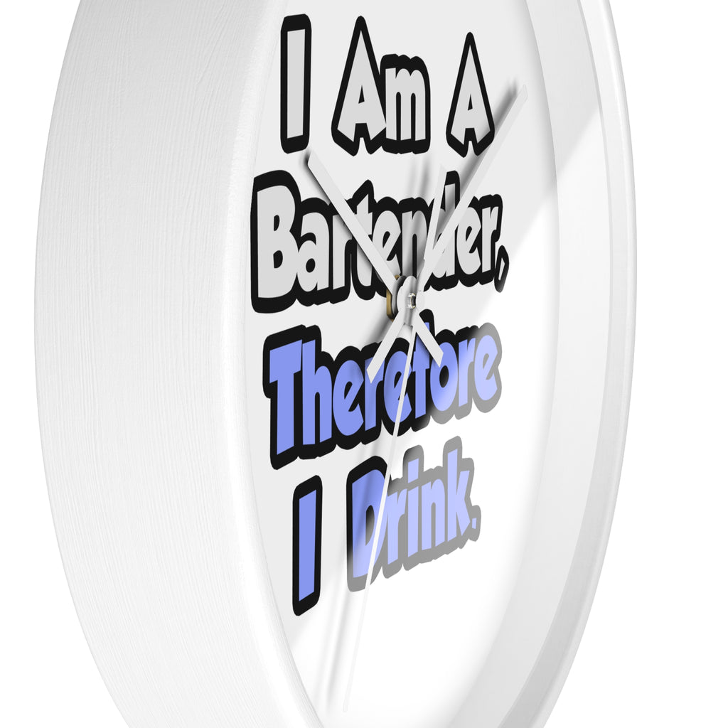 I Am A Bartender, Therefore I Drink - Wall Clock