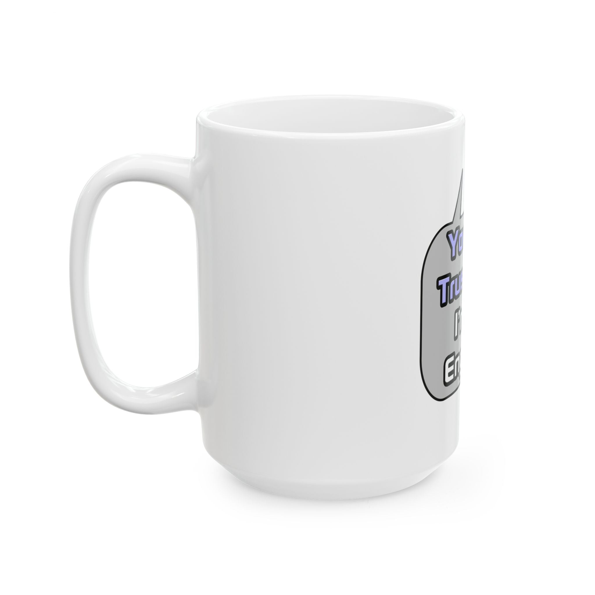 Trust Me .. I'm an Engineer - Ceramic Mug, (11oz, 15oz)