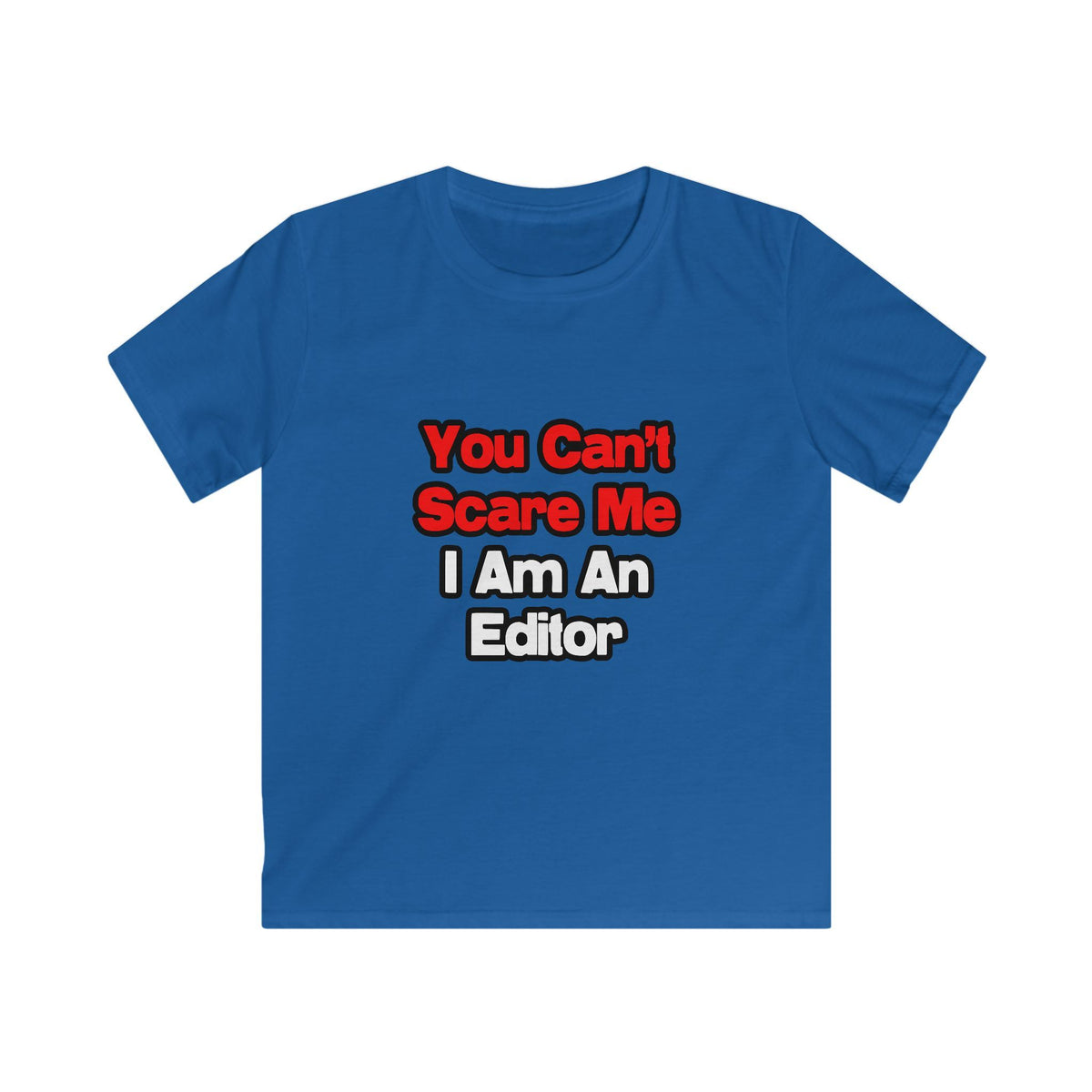 You Can't Scare Me...Editor - Kids Softstyle Tee