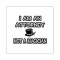 I Am An Attorney ... Not A Magician - Square Stickers
