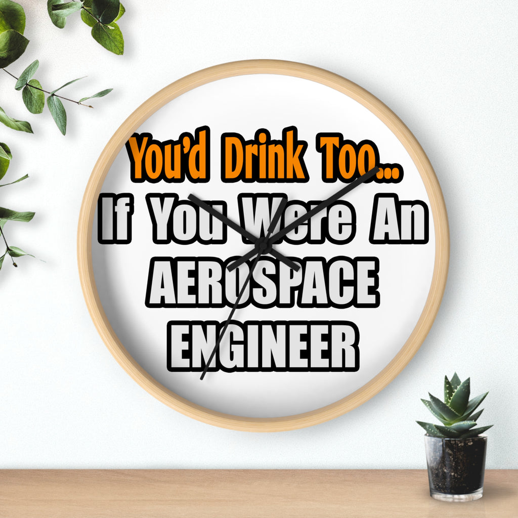 You'd Drink Too...Aerospace Engineer - Wall Clock