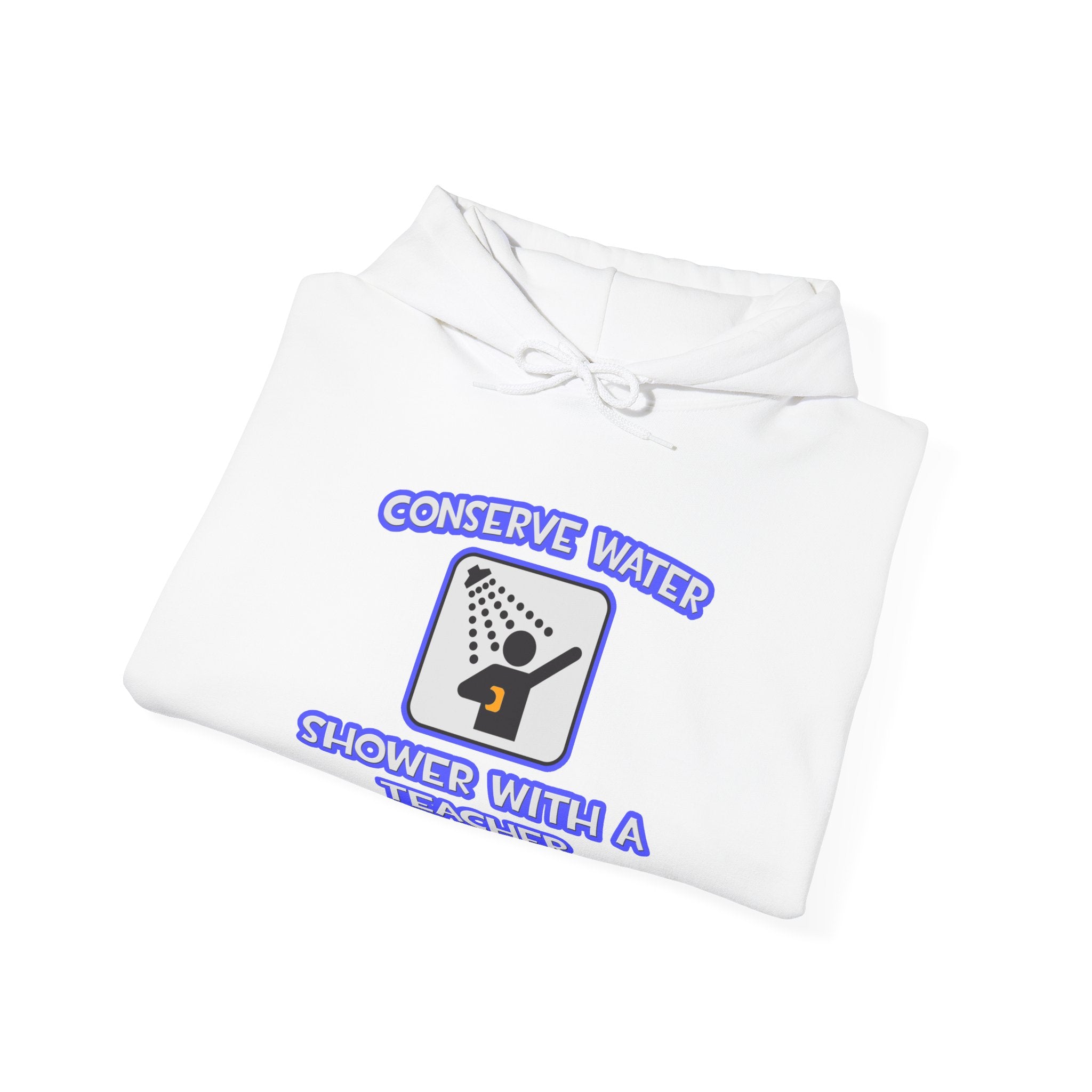Conserve Water .. Shower With a Teacher - Unisex Heavy Blend™ Hooded Sweatshirt