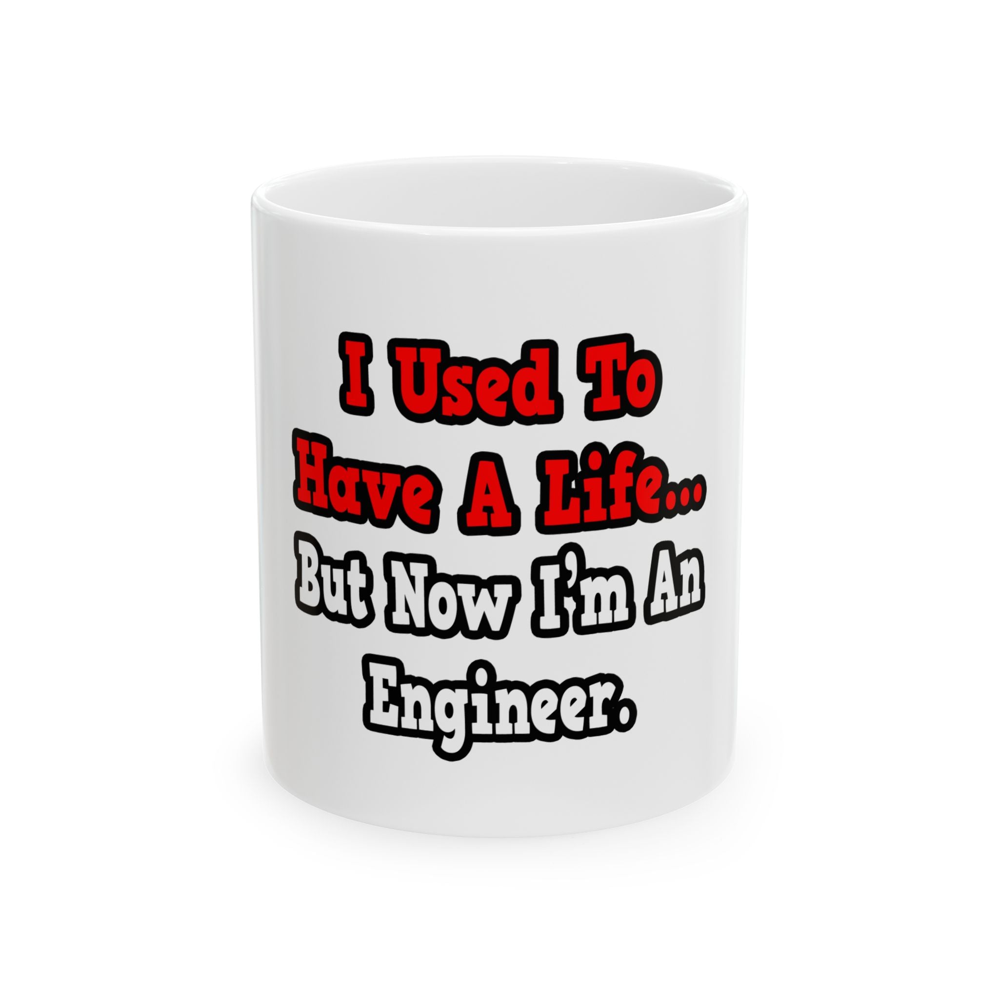I Used to Have a Life...Engineer - Ceramic Mug, (11oz, 15oz)