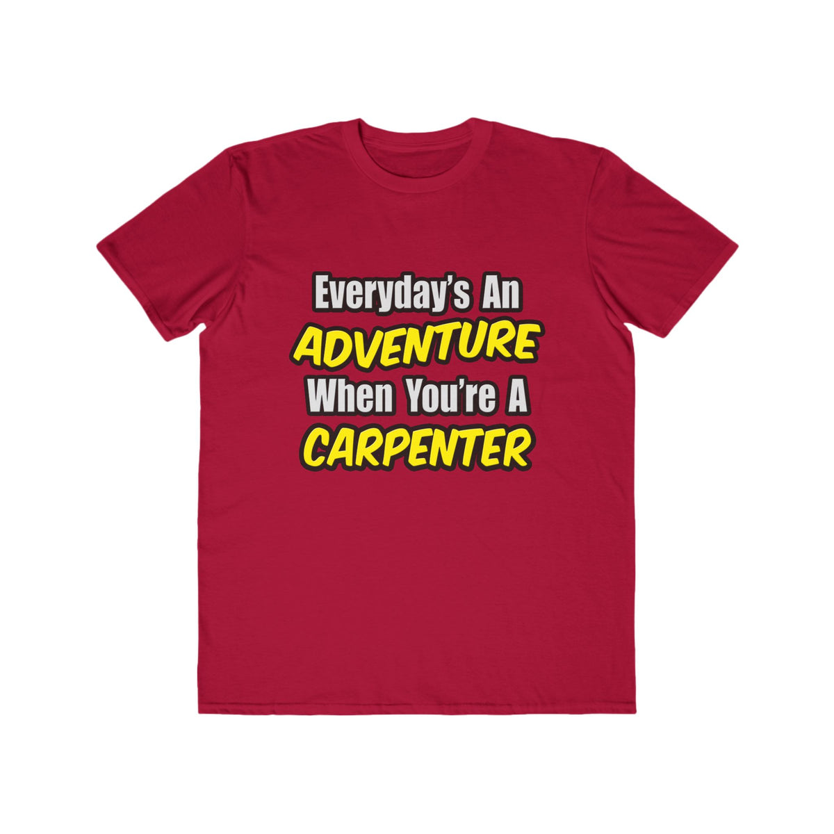 Everyday's An Adventure...Carpenter - Men's Lightweight Fashion Tee