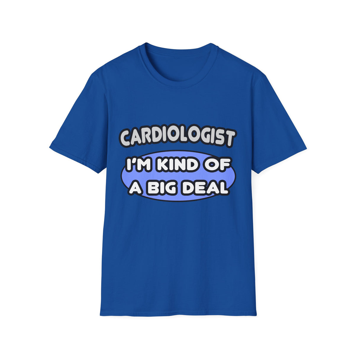 Cardiologist...Kind of a Big Deal - Unisex Softstyle T-Shirt