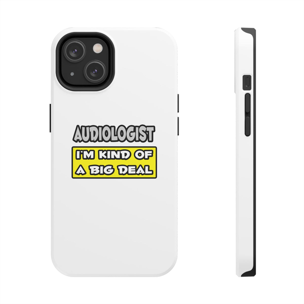 Audiologist .. I'm Kind of a Big Deal - Tough Phone Cases