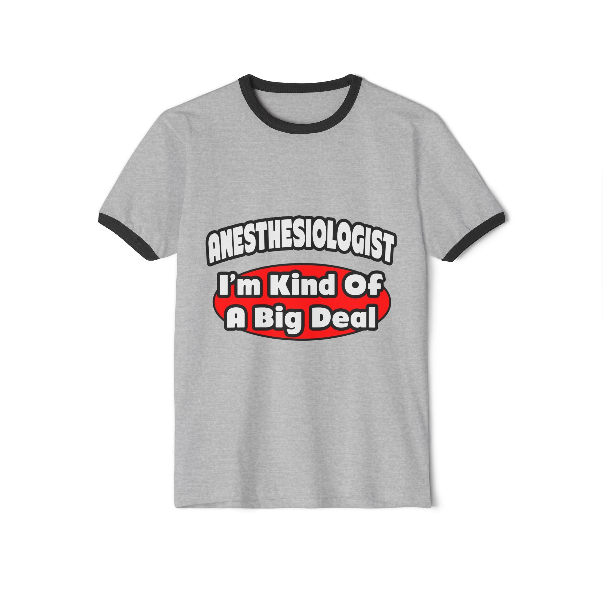 Anesthesiologist...Big Deal - Unisex Cotton Ringer T-Shirt