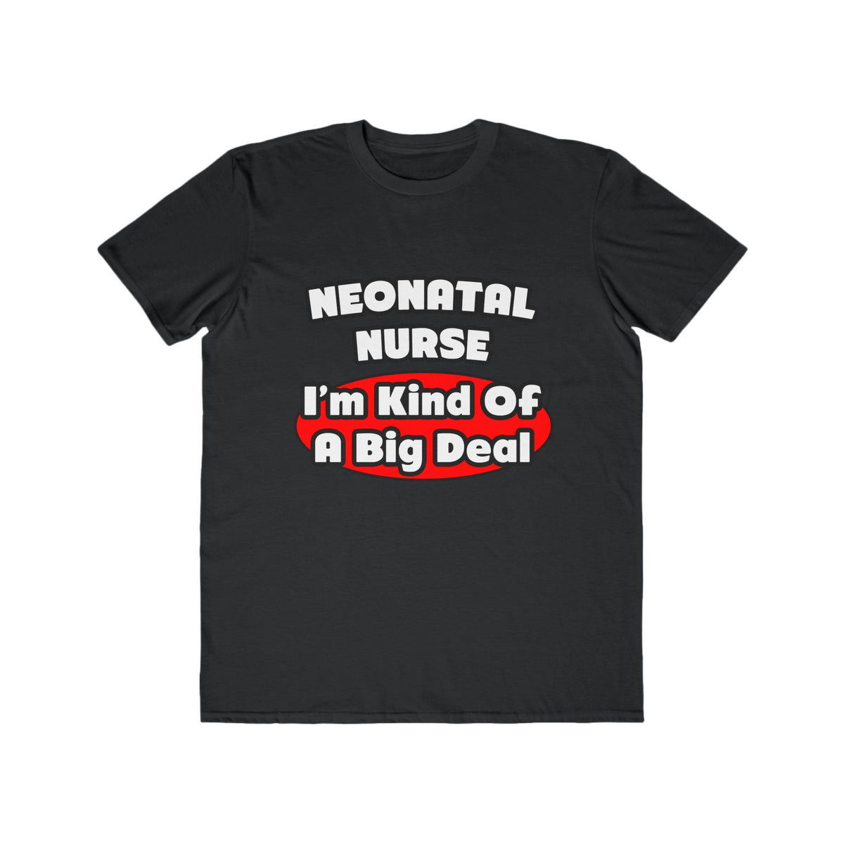 Neonatal Nurse...Big Deal - Men's Lightweight Fashion Tee