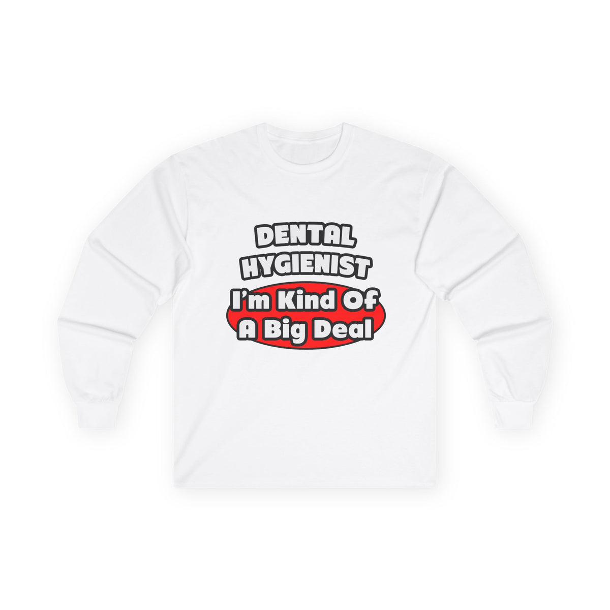 Dental Hygienist...Big Deal - Unisex Ultra Cotton Long Sleeve Tee