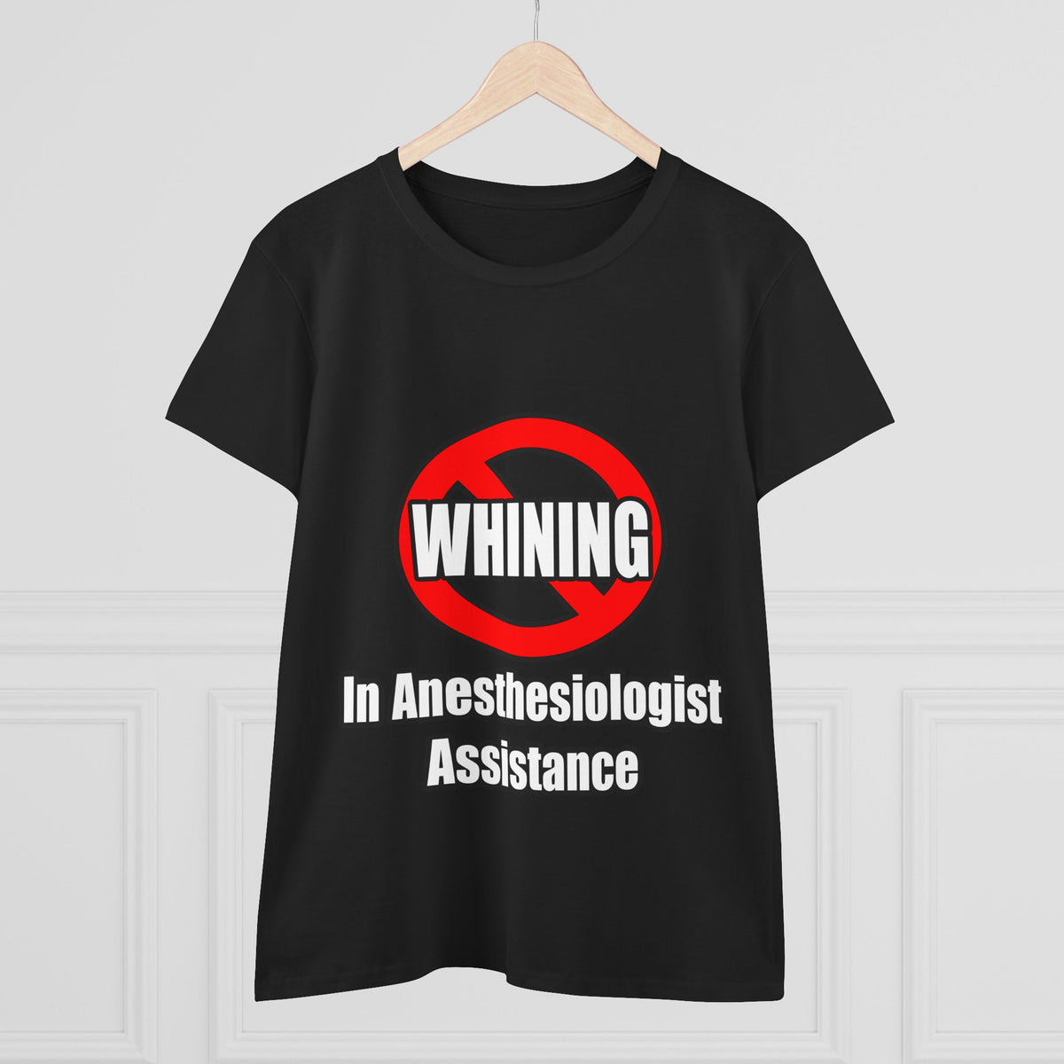 No Whining In Anesthesiologist Assistance - Women's Midweight Cotton Tee