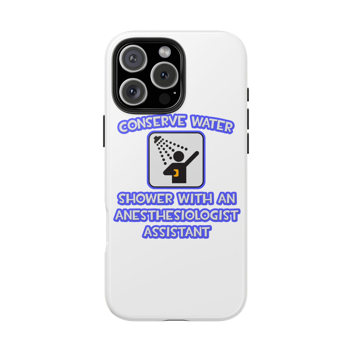 Conserve Water .. Shower With Anesthesiologist Asst - Tough Phone Cases
