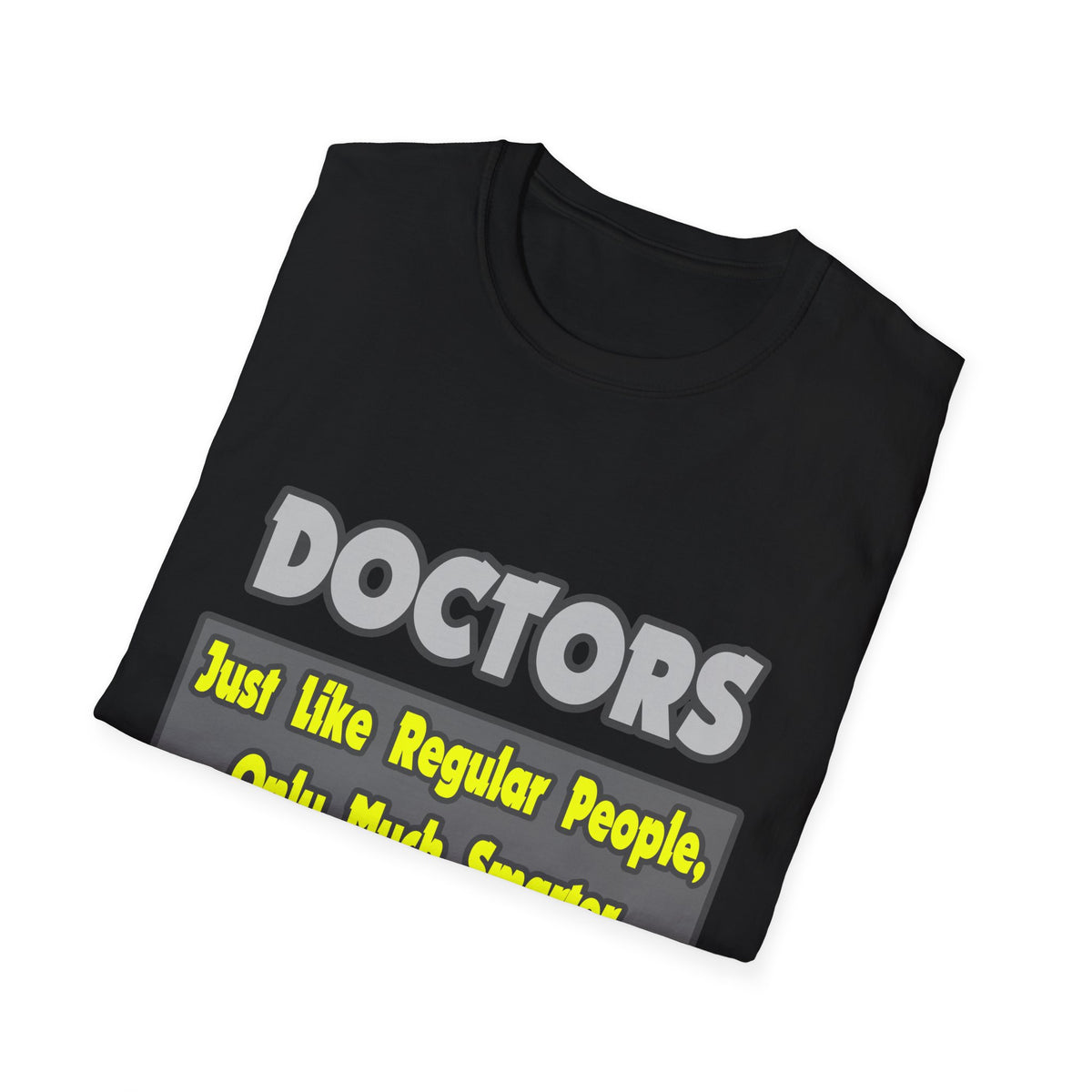 Doctors...Smarter - Unisex Softstyle T-Shirt