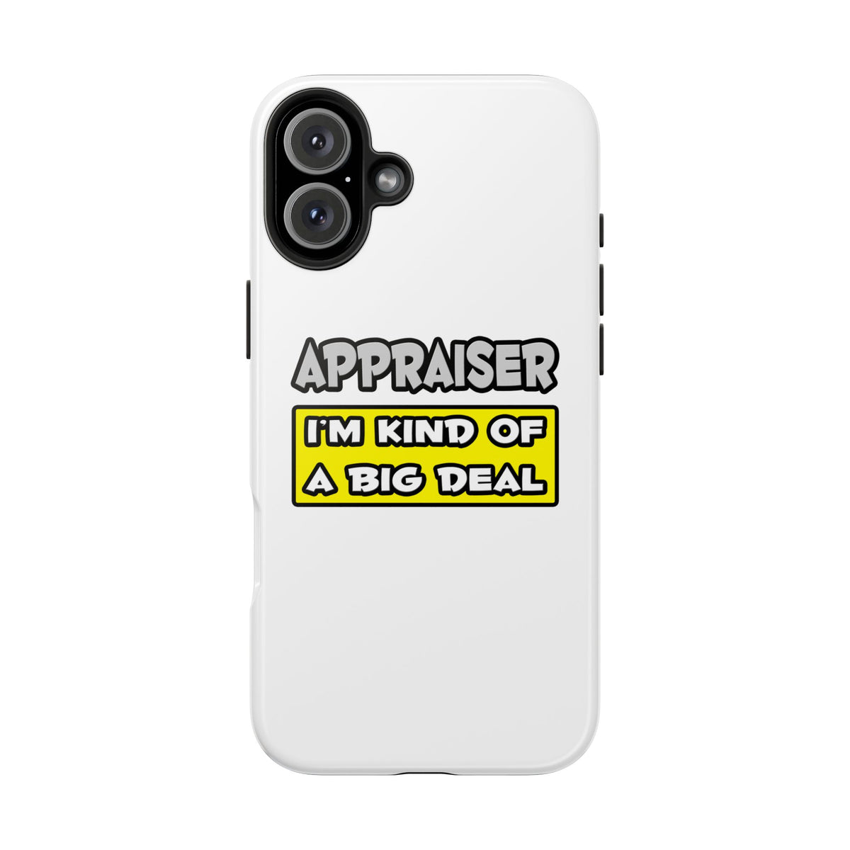 Appraiser .. I'm Kind of a Big Deal - Tough Phone Cases
