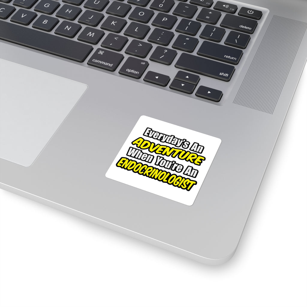 Everyday's An Adventure .. Endocrinologist - Square Stickers