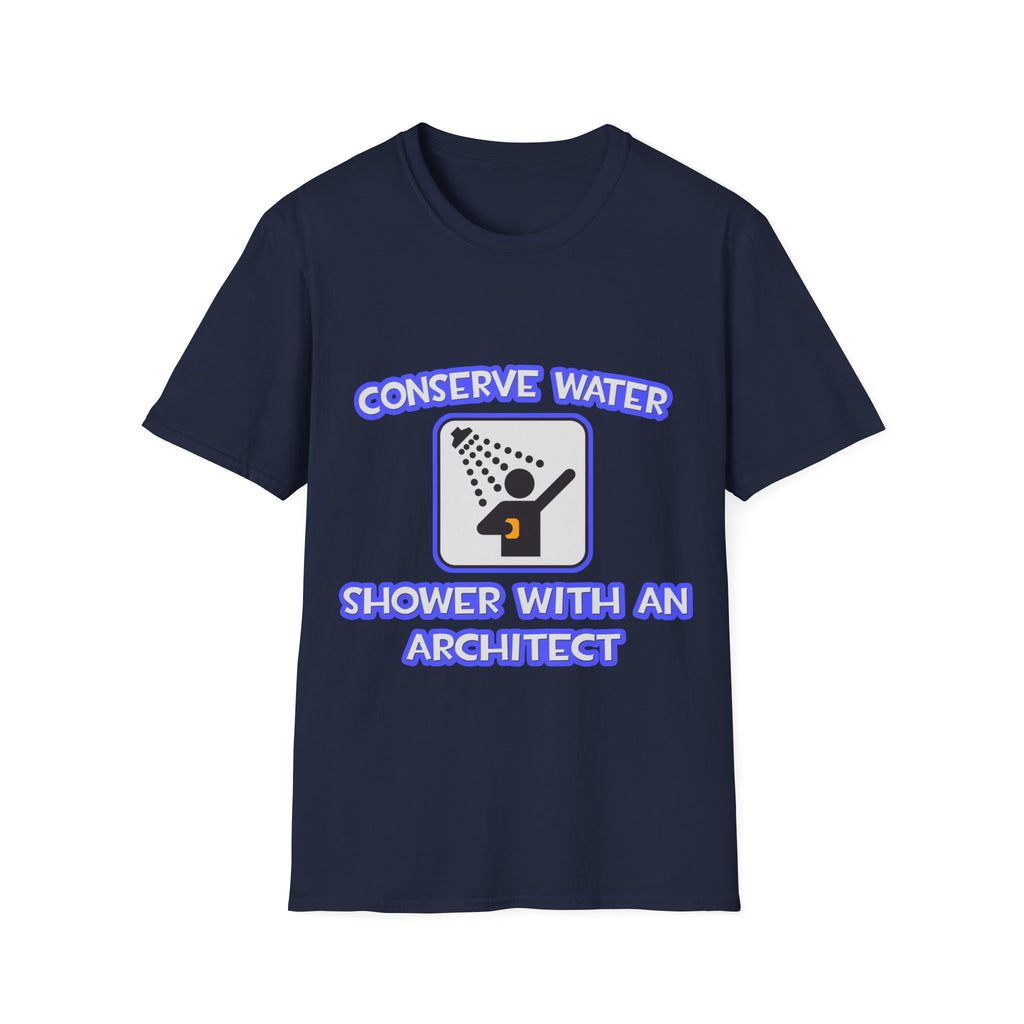 Conserve Water .. Shower With an Architect - Unisex Softstyle T-Shirt