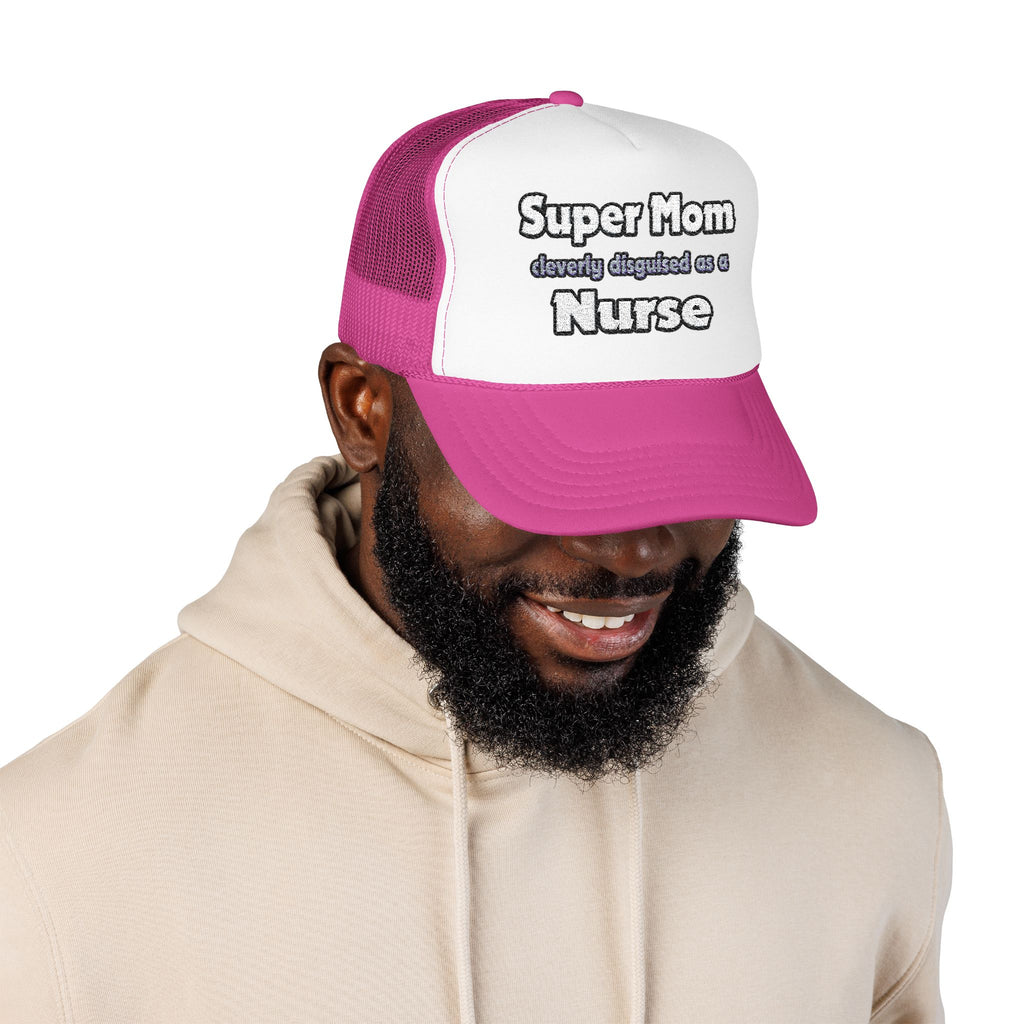 Super Mom ... Nurse - Foam Trucker Hat