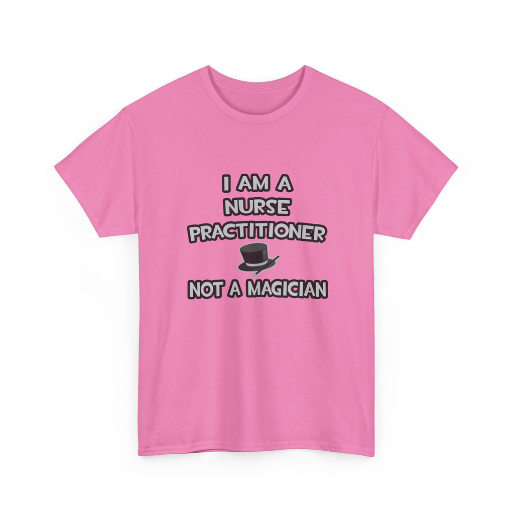 I Am A Nurse Practitioner ... Not A Magician - Unisex Heavy Cotton Tee
