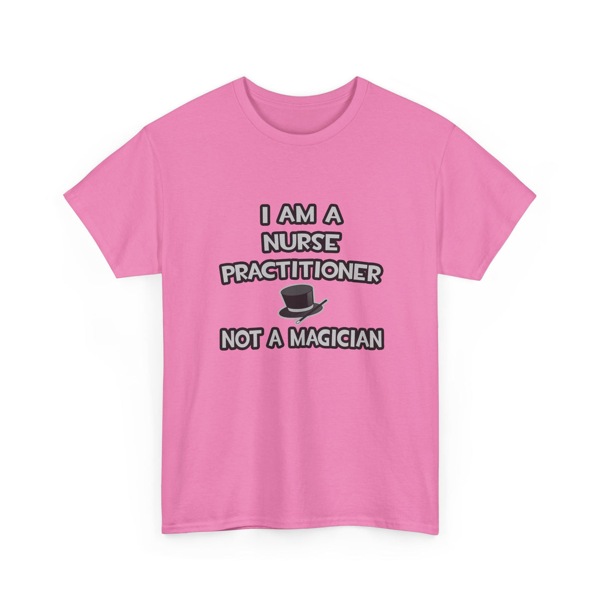 I Am A Nurse Practitioner ... Not A Magician - Unisex Heavy Cotton Tee