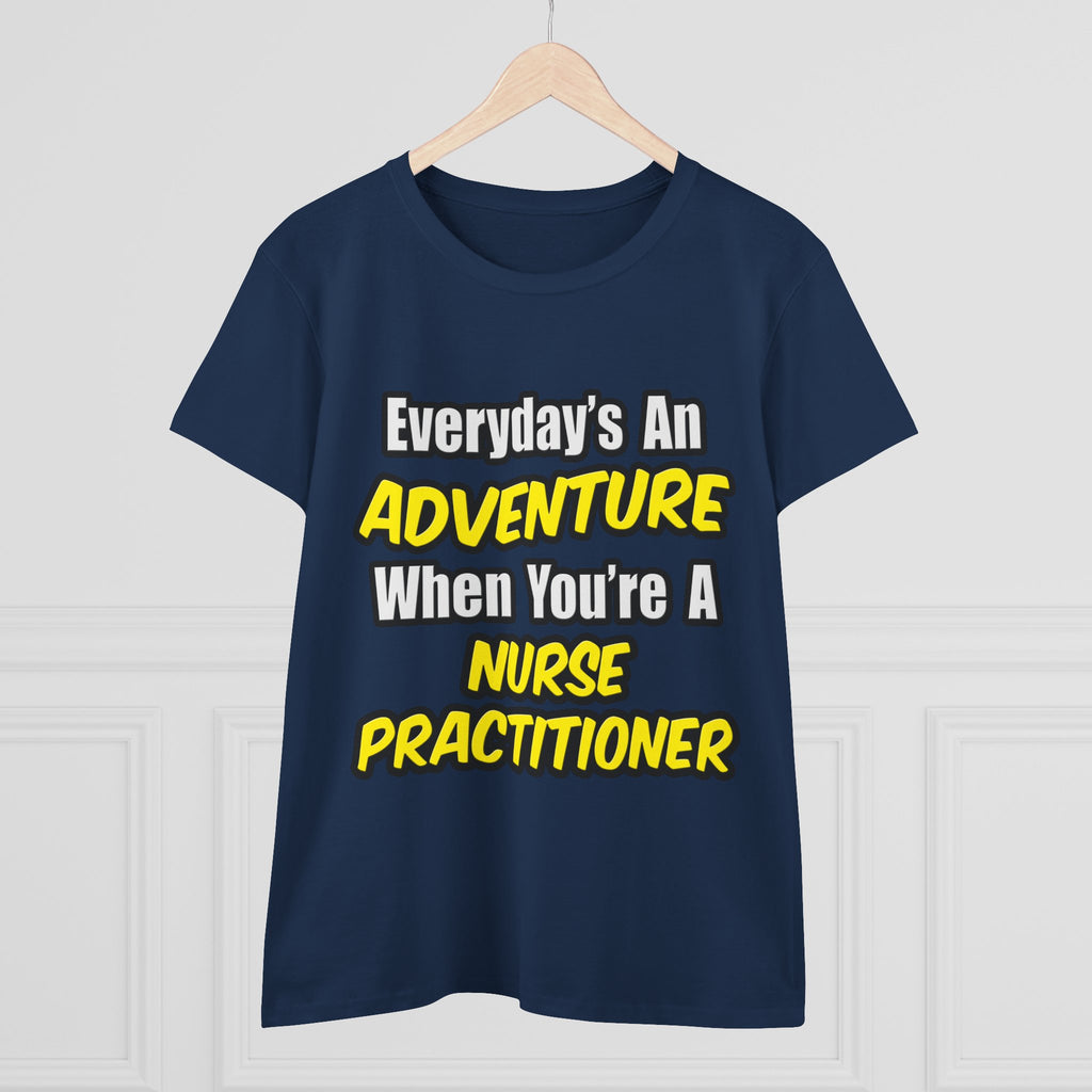Everyday's An Adventure...Nurse Practitioner - Women's Midweight Cotton Tee