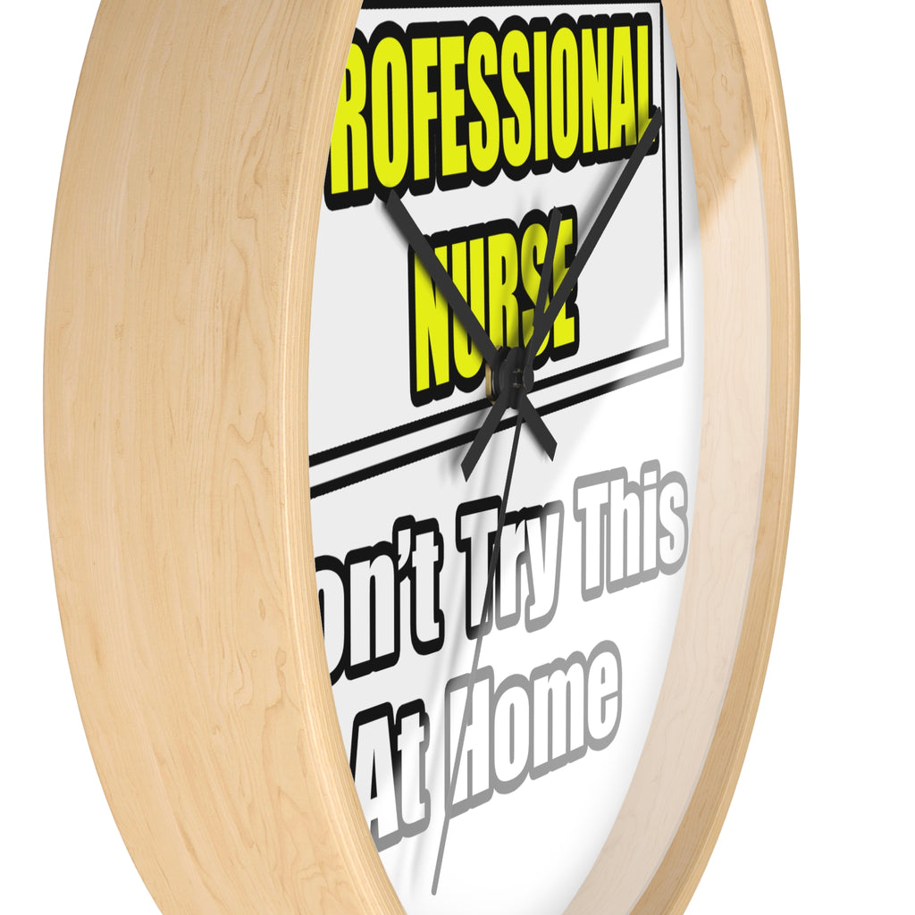 Professional Nurse...Don't Try This At Home - Wall Clock