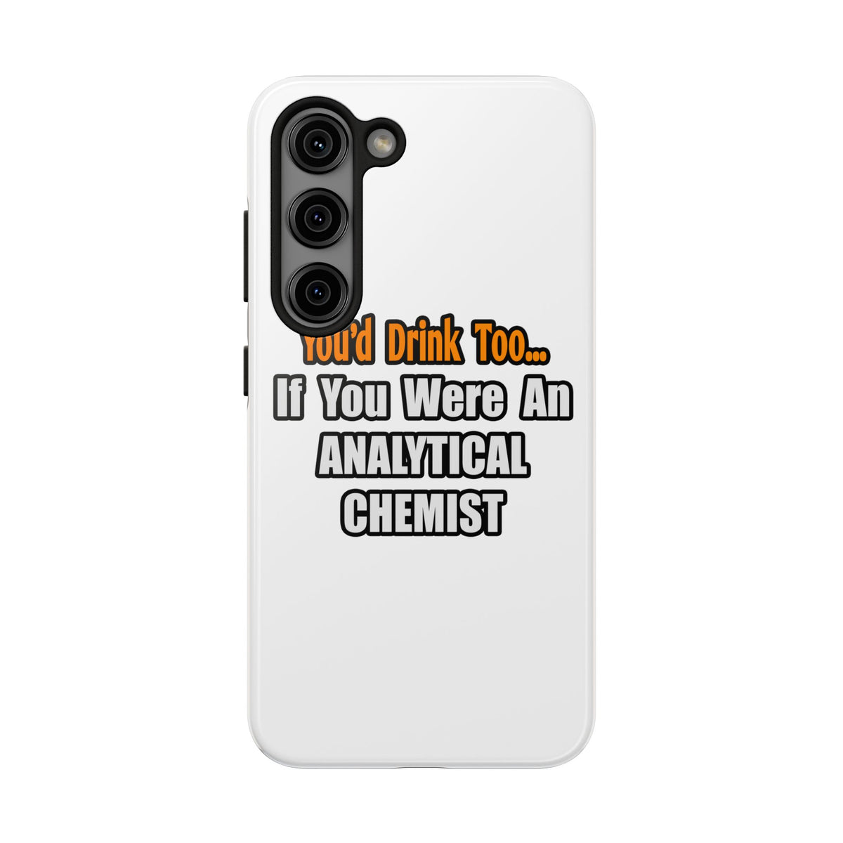 You'd Drink Too...Analytical Chemist - Tough Phone Cases