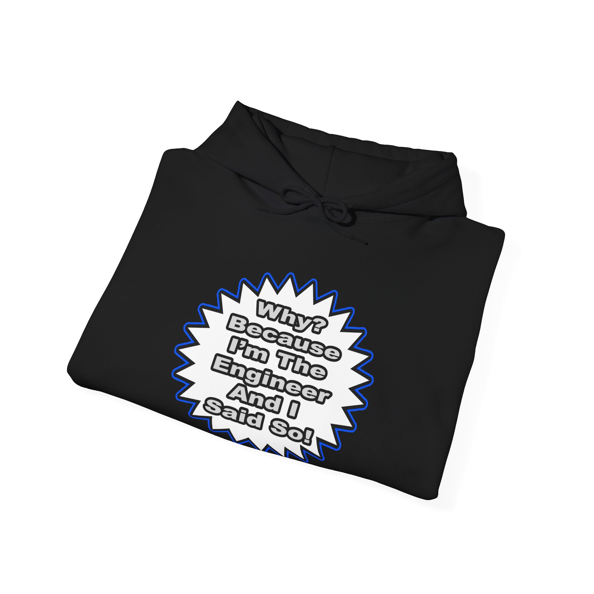 Engineer...Because I Said So - Unisex Heavy Blend™ Hooded Sweatshirt