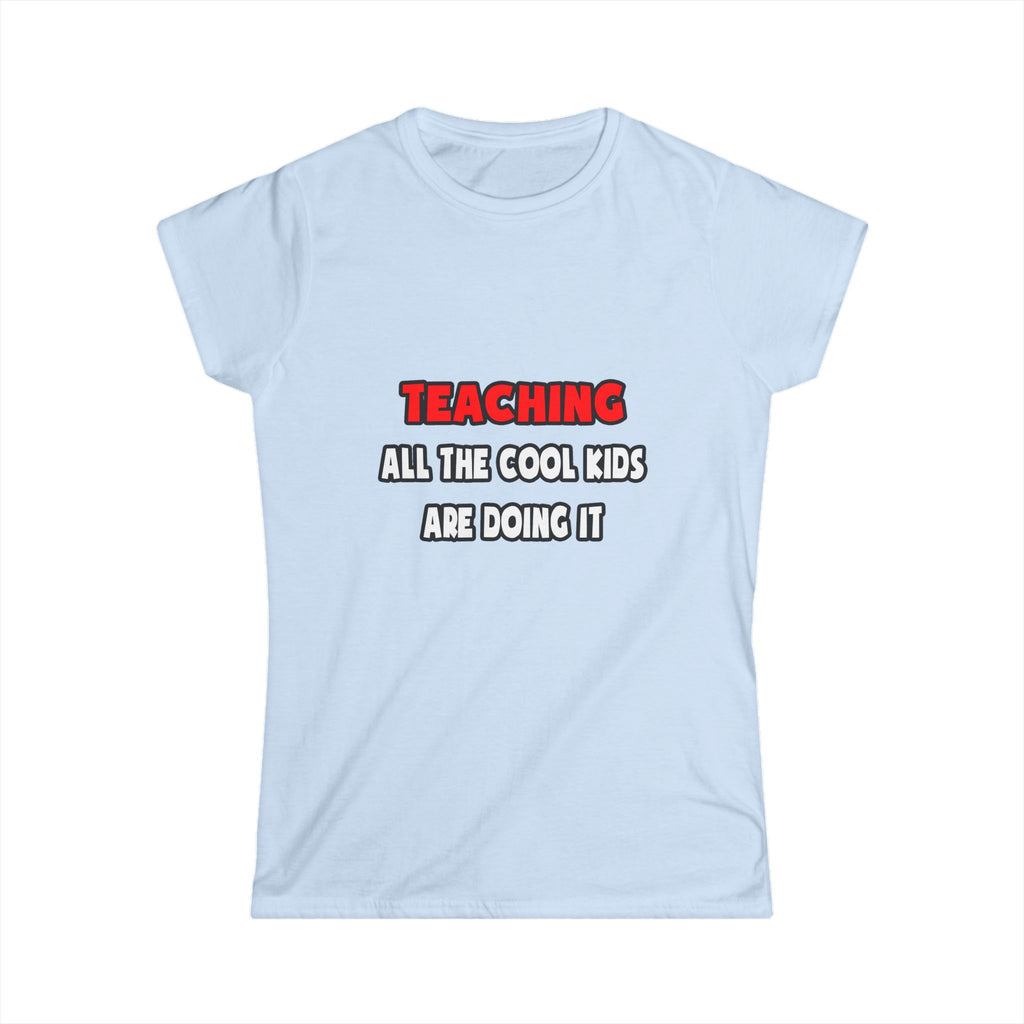 Funny Teacher Shirts and Gifts - Women's Softstyle Tee