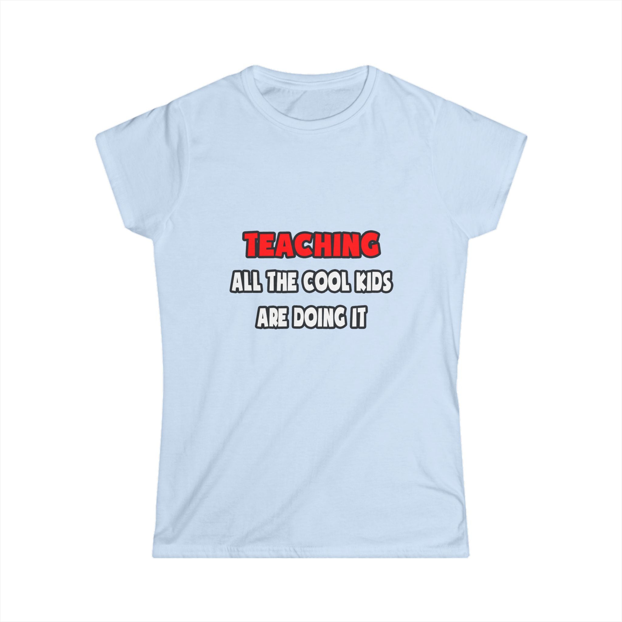 Funny Teacher Shirts and Gifts - Women's Softstyle Tee