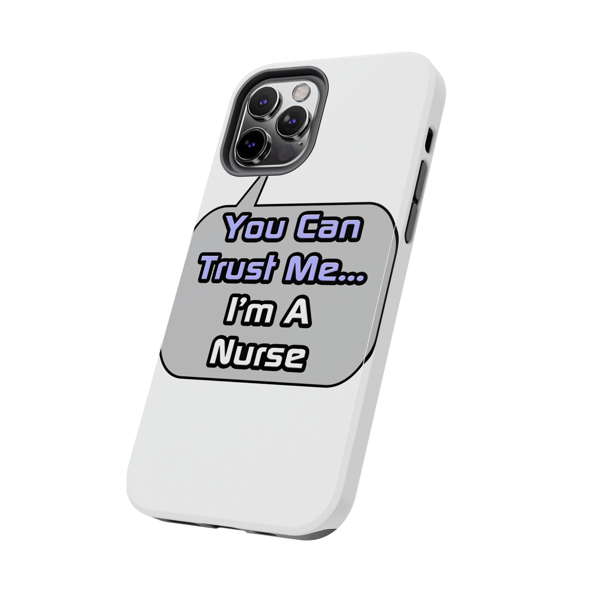 Trust Me .. I'm a Nurse - Tough Phone Cases