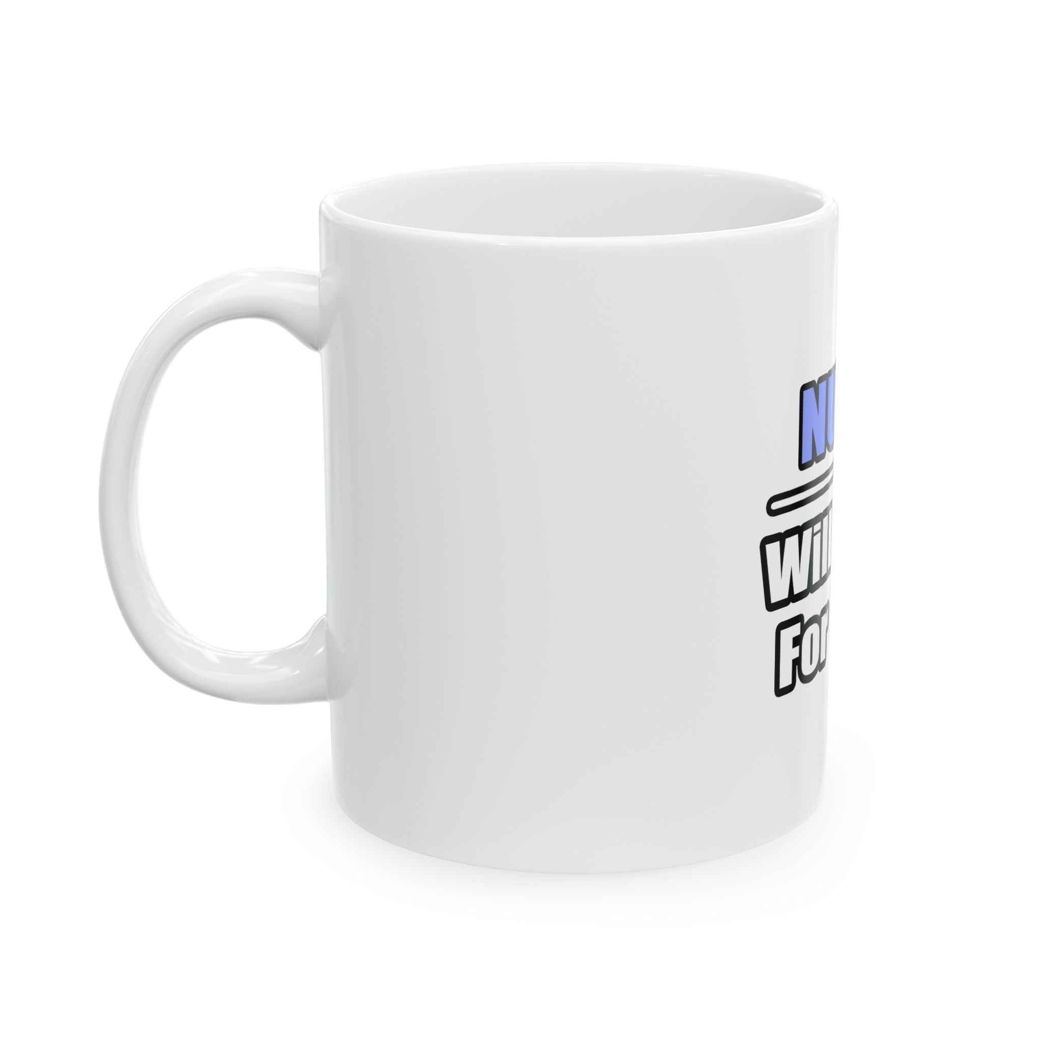 Nurse...Will Work For Wine - Ceramic Mug, (11oz, 15oz)