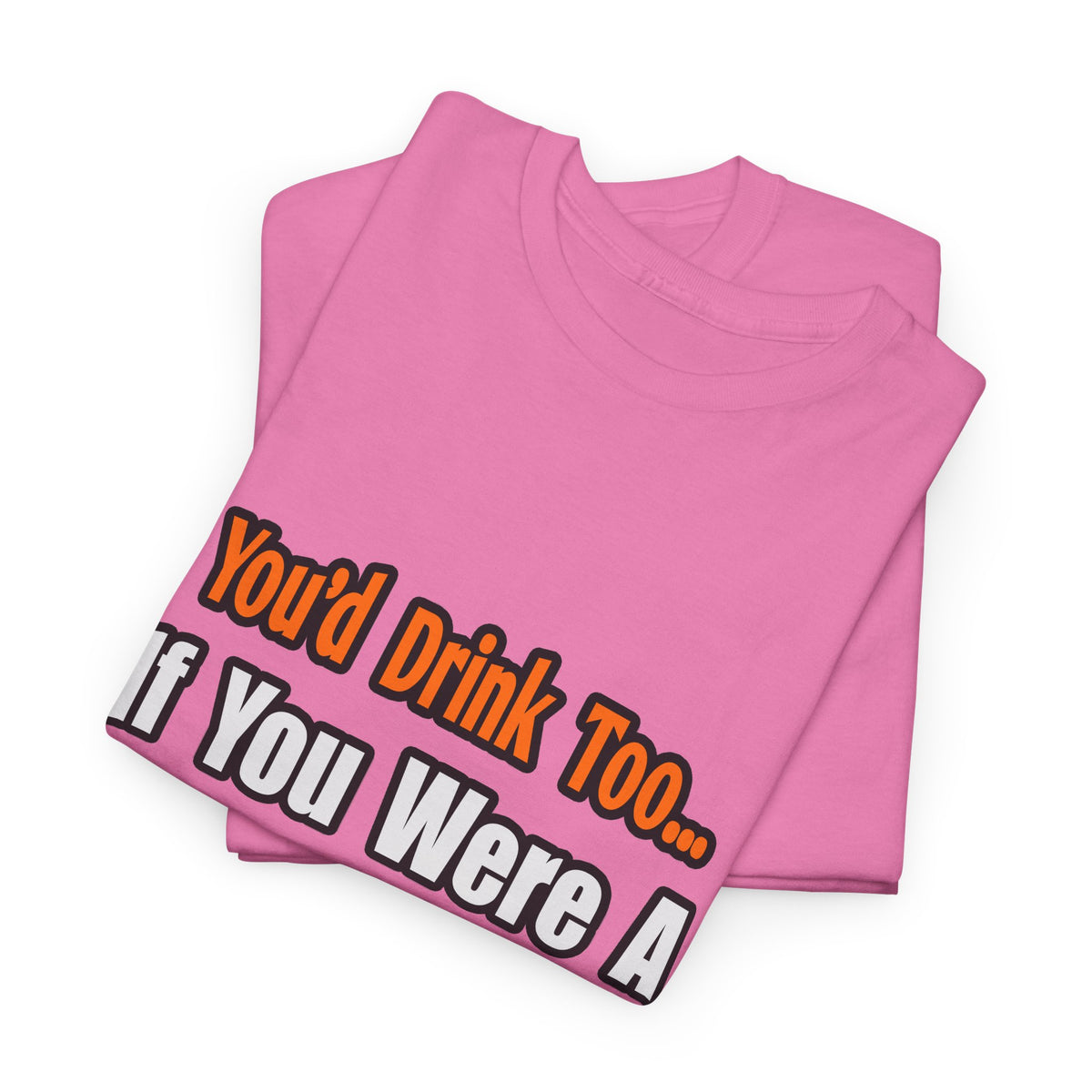 You'd Drink Too...Farmer - Unisex Heavy Cotton Tee