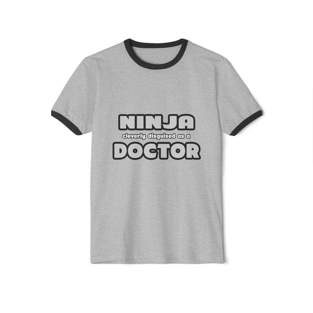 Ninja Cleverly Disguised As A Doctor - Unisex Cotton Ringer T-Shirt
