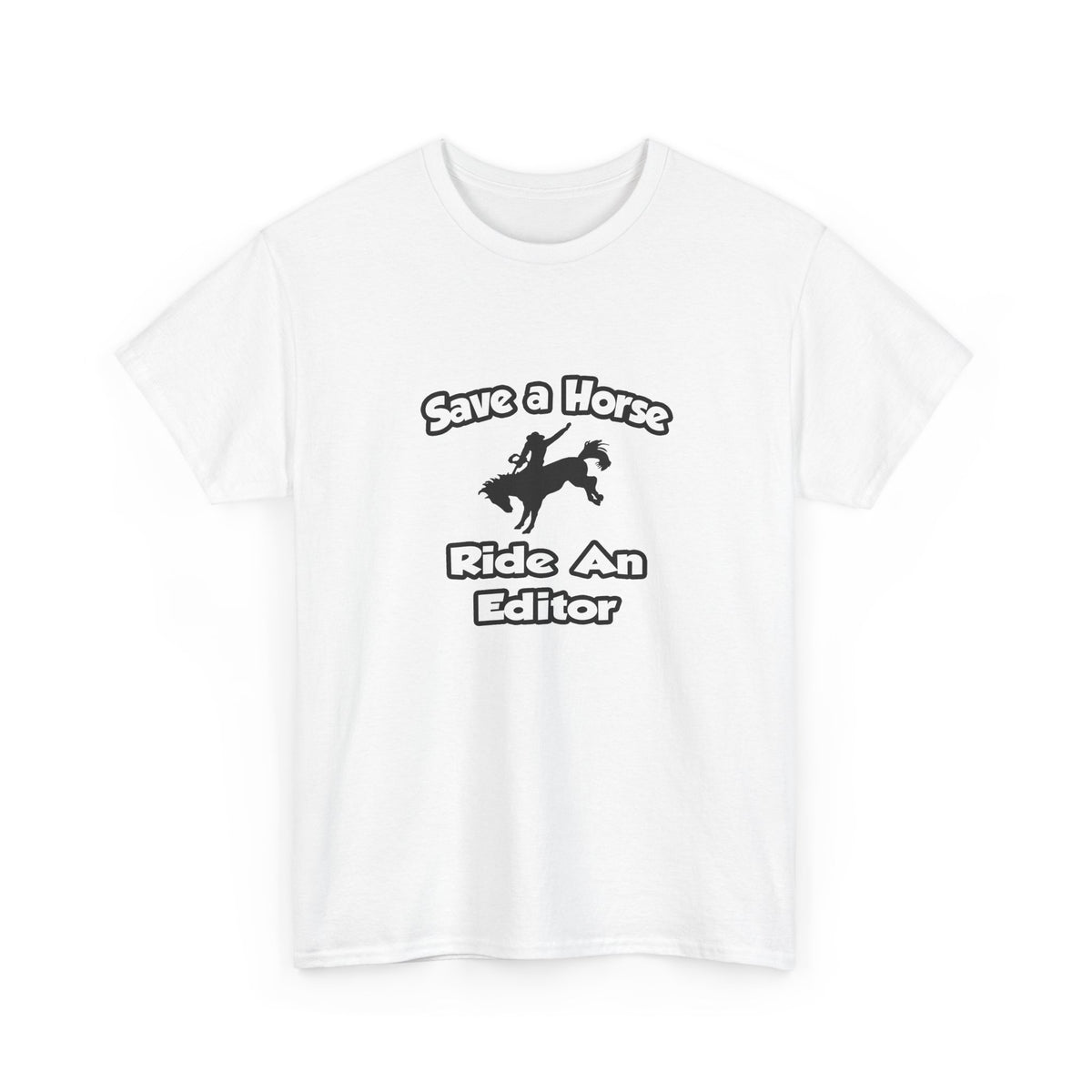 Save a Horse .. Ride an Editor - Unisex Heavy Cotton Tee