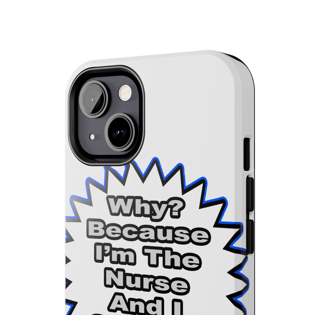 Nurse...Because I Said So - Tough Phone Cases