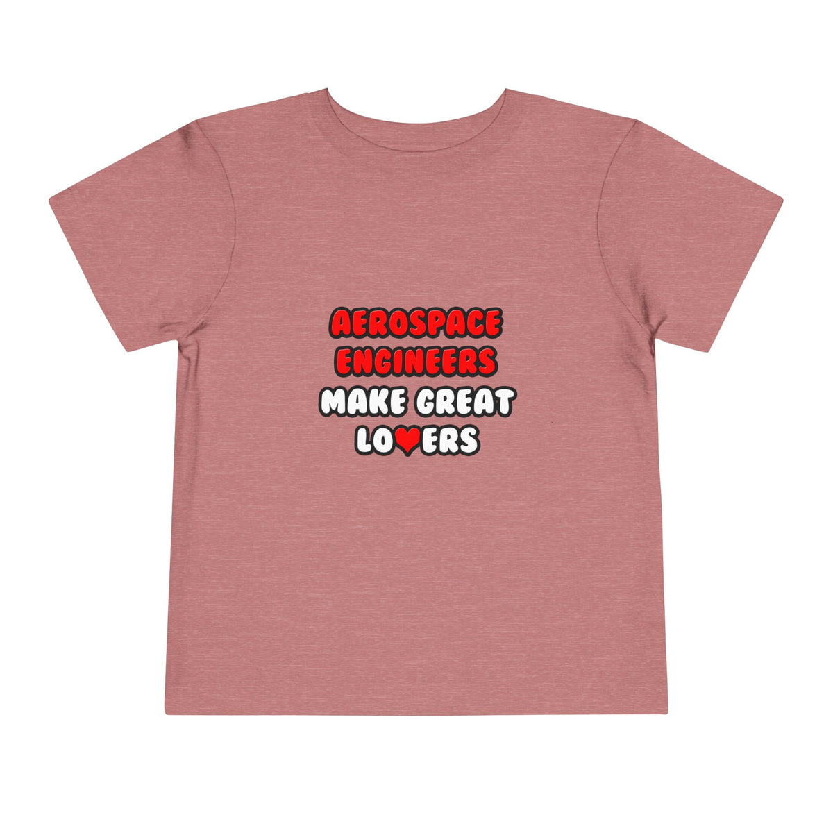 Aerospace Engineers Make Great Lovers - Toddler Short Sleeve Tee