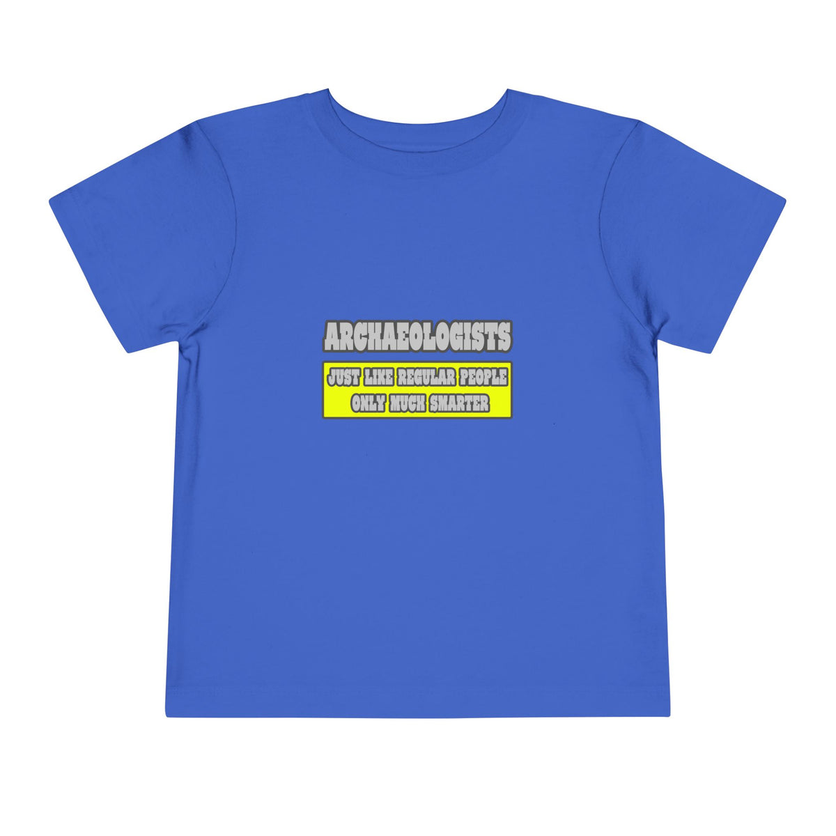 Archaeologists...Much Smarter - Toddler Short Sleeve Tee