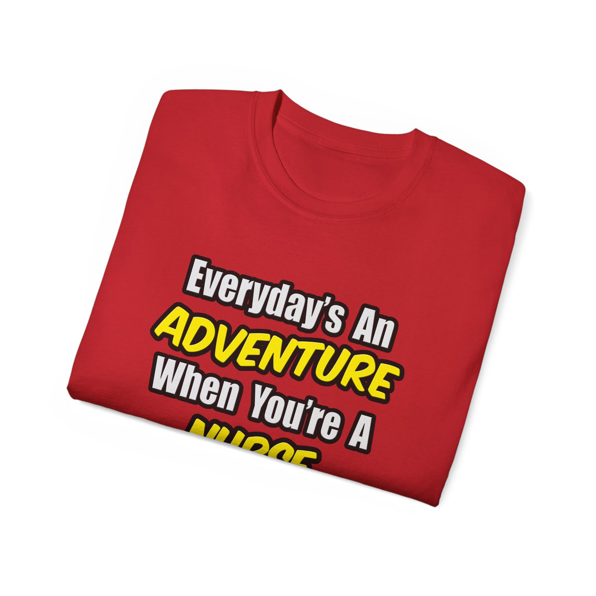 Everyday's An Adventure .. Nurse Midwife - Unisex Ultra Cotton Tee
