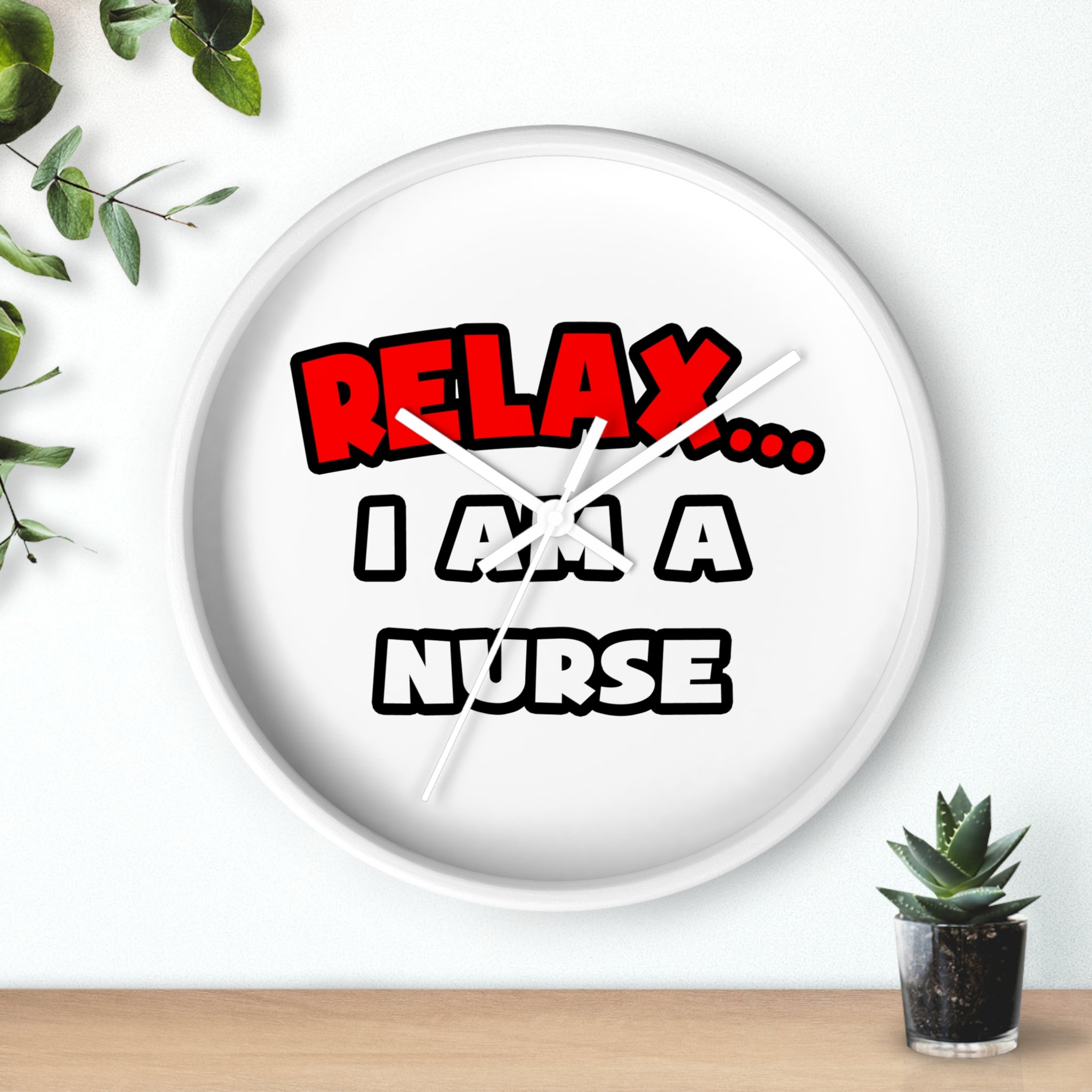 Relax ... I Am A Nurse - Wall Clock