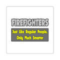 Firefighters...Smarter - Square Stickers