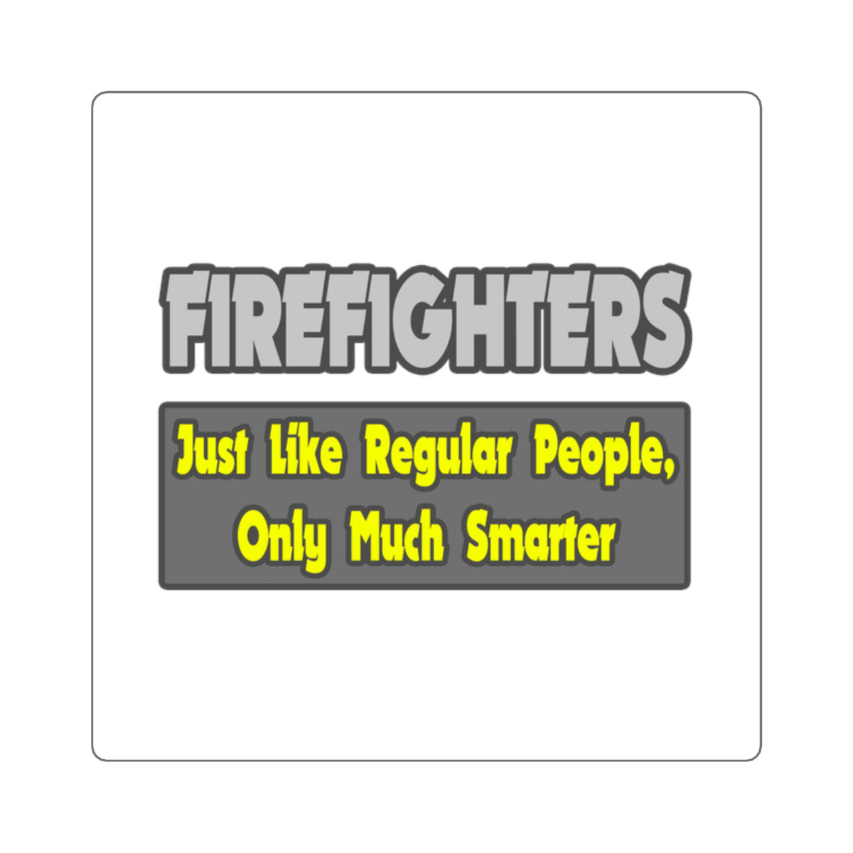 Firefighters...Smarter - Square Stickers