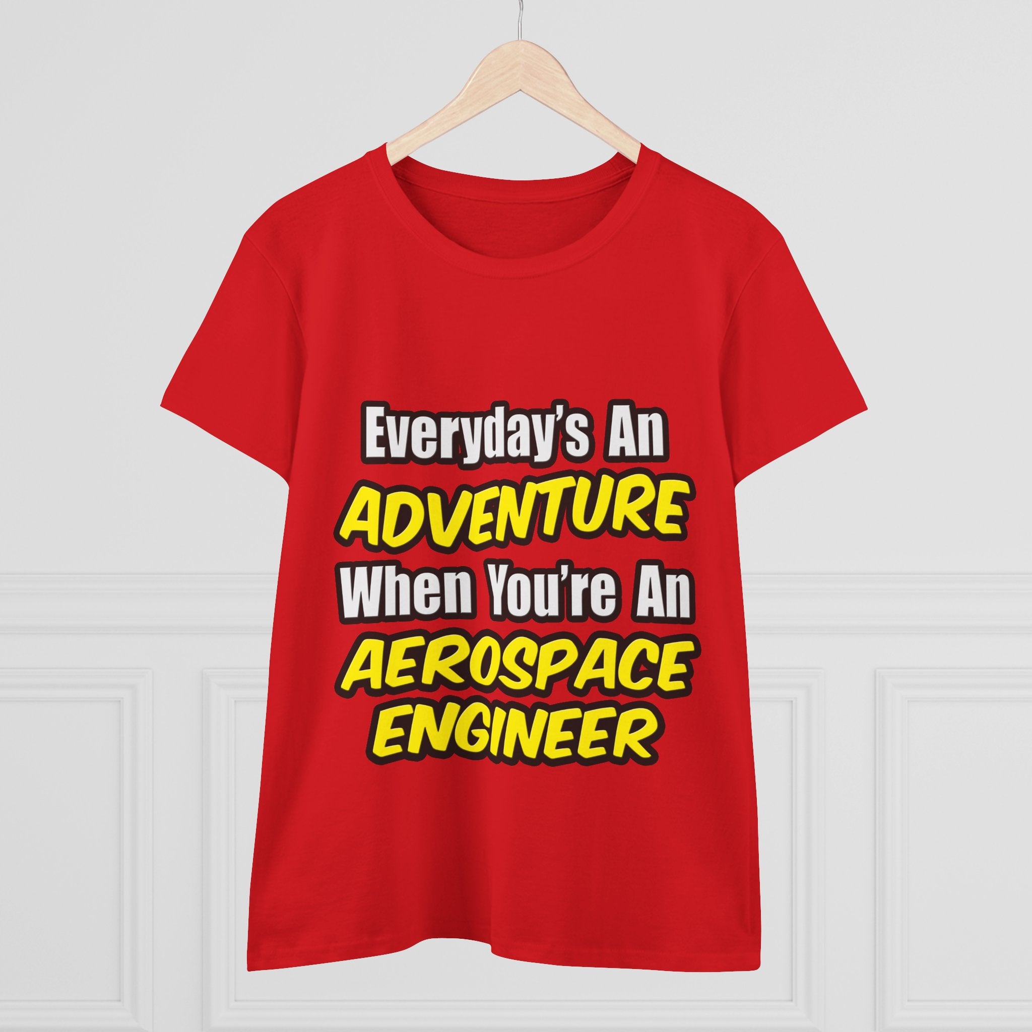 Everyday's An Adventure...Aerospace Engineer - Women's Midweight Cotton Tee
