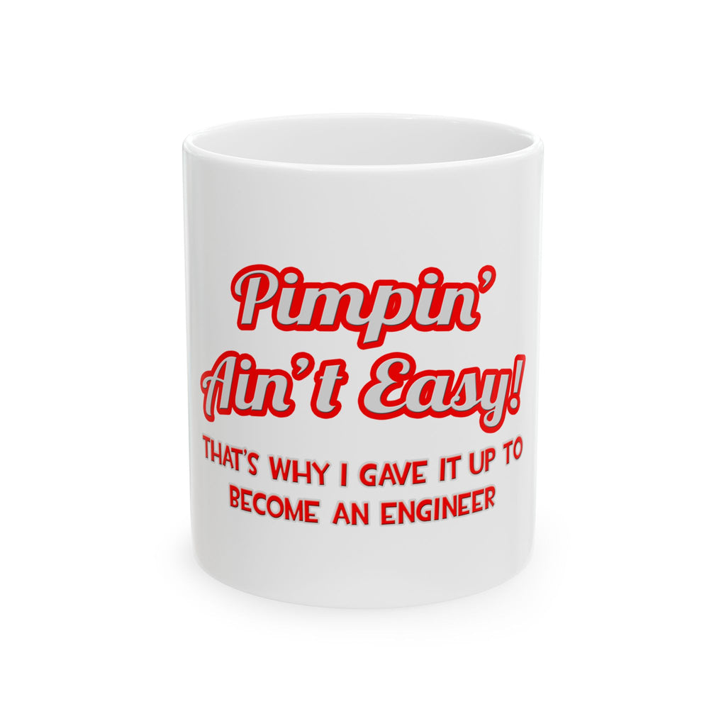 Pimpin' Ain't Easy .. Engineer - Ceramic Mug, (11oz, 15oz)