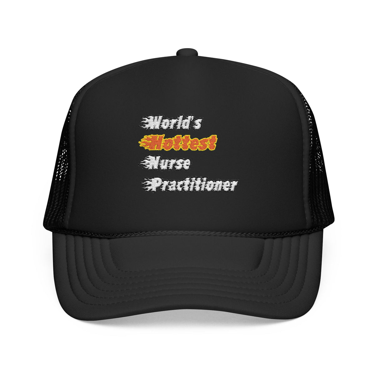 World's Hottest Nurse Practitioner - Foam Trucker Hat
