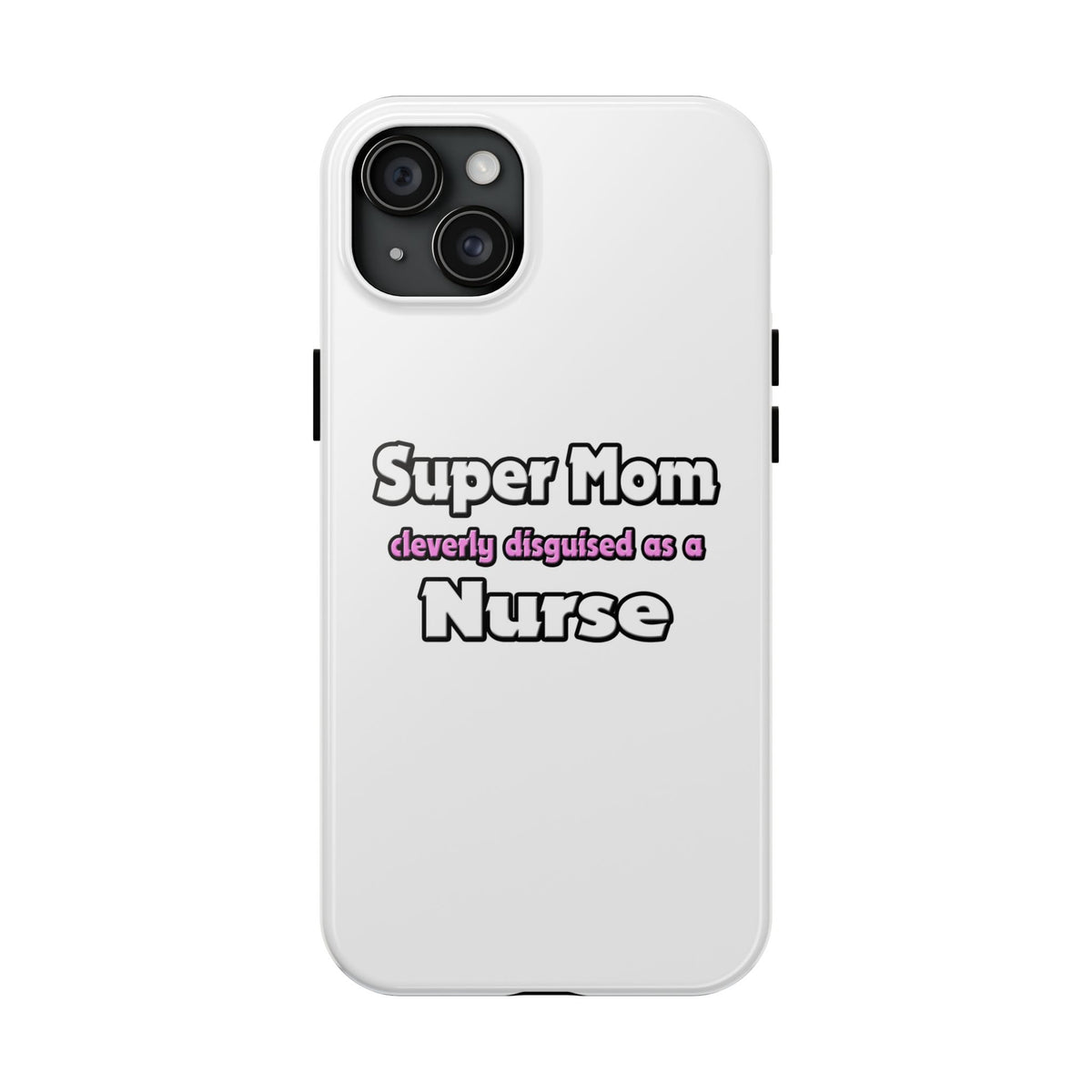 Super Mom ... Nurse - Tough Phone Cases