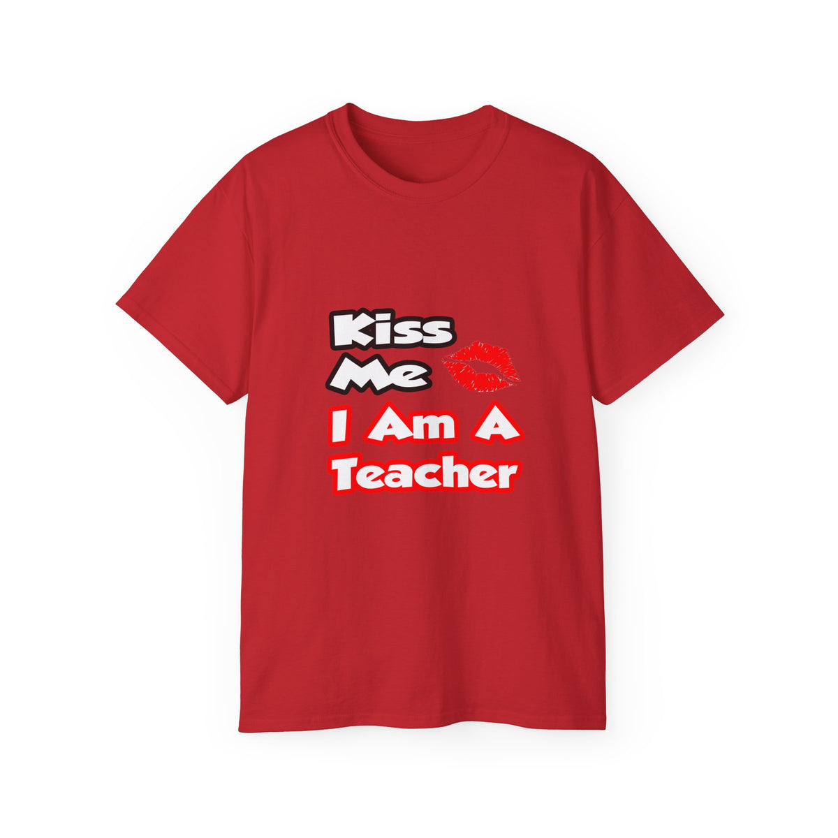 Kiss Me...I Am A Teacher - Unisex Ultra Cotton Tee