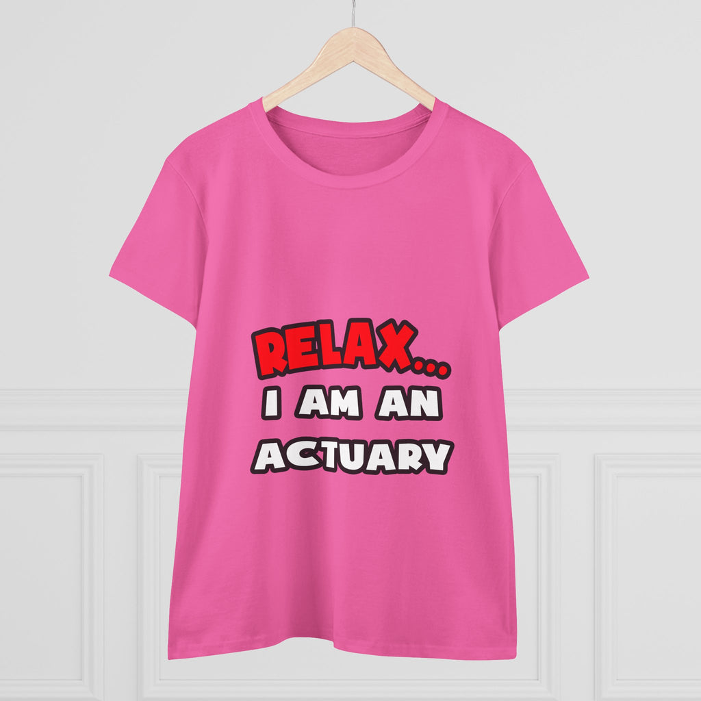 Relax ... I Am An Actuary - Women's Midweight Cotton Tee